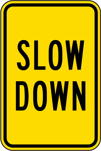 slow down 1